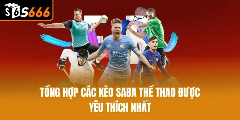 Saba Thể Thao - Khám Phá Kèo Và Bí Quyết Thắng Lớn Tổng hợp các kèo Saba Thể Thao được yêu thích nhất
