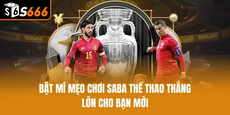 Saba Thể Thao - Khám Phá Kèo Và Bí Quyết Thắng Lớn Bật mí mẹo chơi Saba Thể Thao thắng lớn cho bạn mới