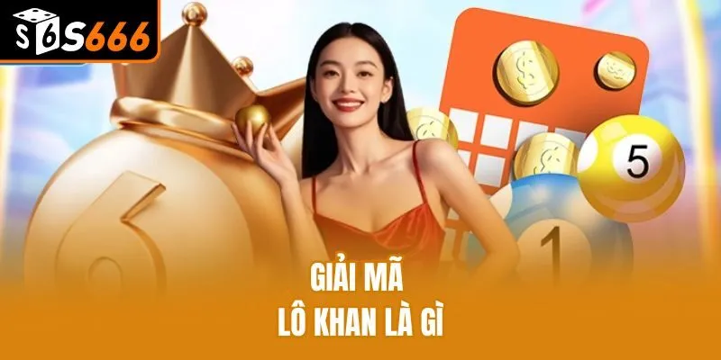 Lô Khan Là Gì? Bật Mí Cách Chơi Và Mẹo Thắng Cho Tân Binh Giải mã lô khan là gì